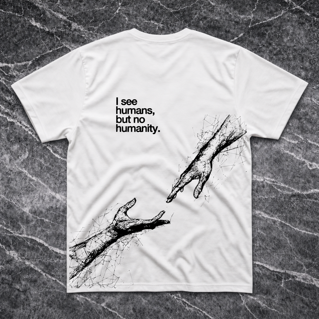 I See Humans But No Humanity T-Shirt