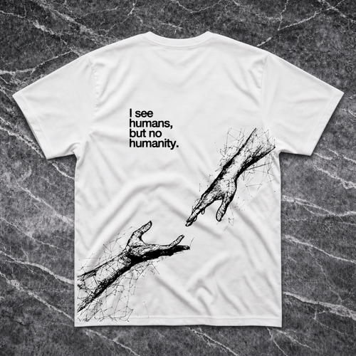 I See Humans But No Humanity T-Shirt