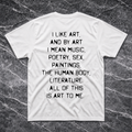 I Like Art and By Art I Mean.. T-Shirt
